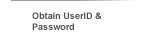 Obtain UserID & Password
